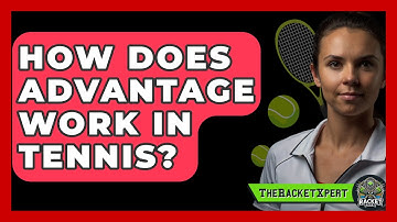 How Does Advantage Work In Tennis? - The Racket Xpert