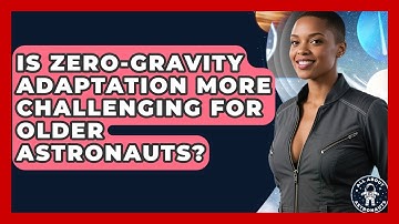 Is Zero-Gravity Adaptation More Challenging for Older Astronauts? | All About Astronauts News