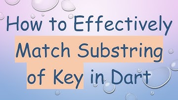 How to Effectively Match Substring of Key in Dart