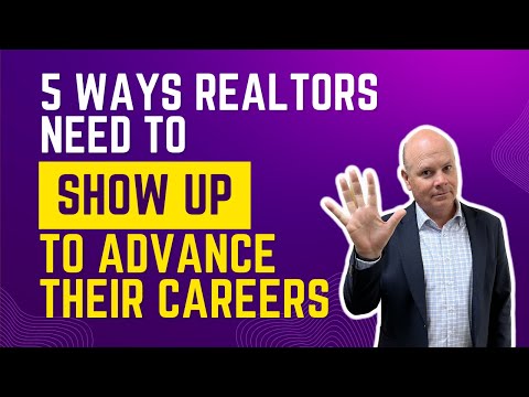 5 Ways A Real Estate Agent Needs to Show Up To Advance Their Careers - Real Estate Coaching