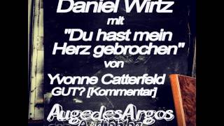 Video thumbnail of "Daniel Wirtz mit "Du hast mein Herz gebrochen" von Yvonne Catterfeld GUT? [Kommentar]"