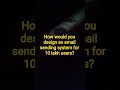 How would you design an email sending system for 10 lakh users?