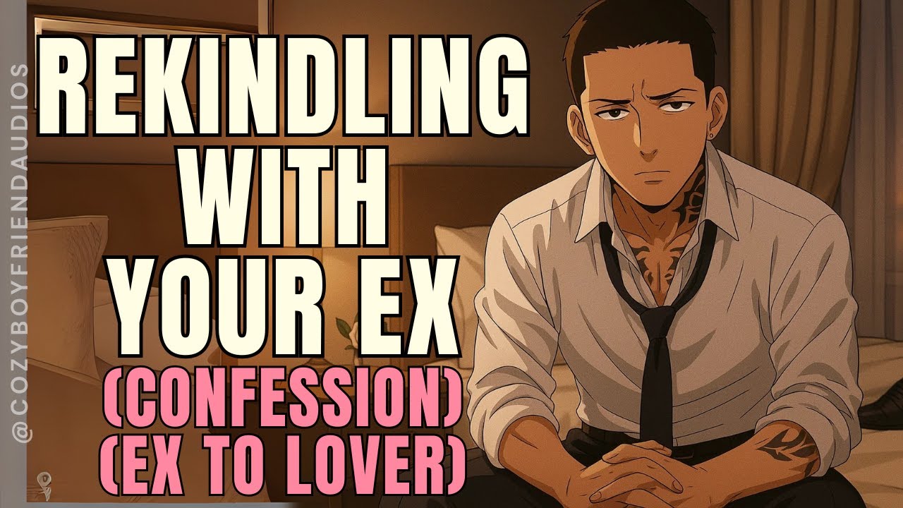 Rekindling With Your EX [Old Spark, New Tension] [Second Chance] | CozyBoyfriend