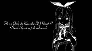 tô na onda da maconha dj patrick r (tiktok speed up) slowed reverb