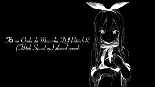 tô na onda da maconha dj patrick r (tiktok speed up) slowed reverb