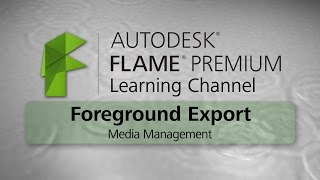 Foreground Exporting - Flame Premium 2016