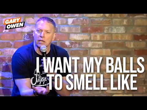 I Want My Balls To Smell Like | Gary Owen