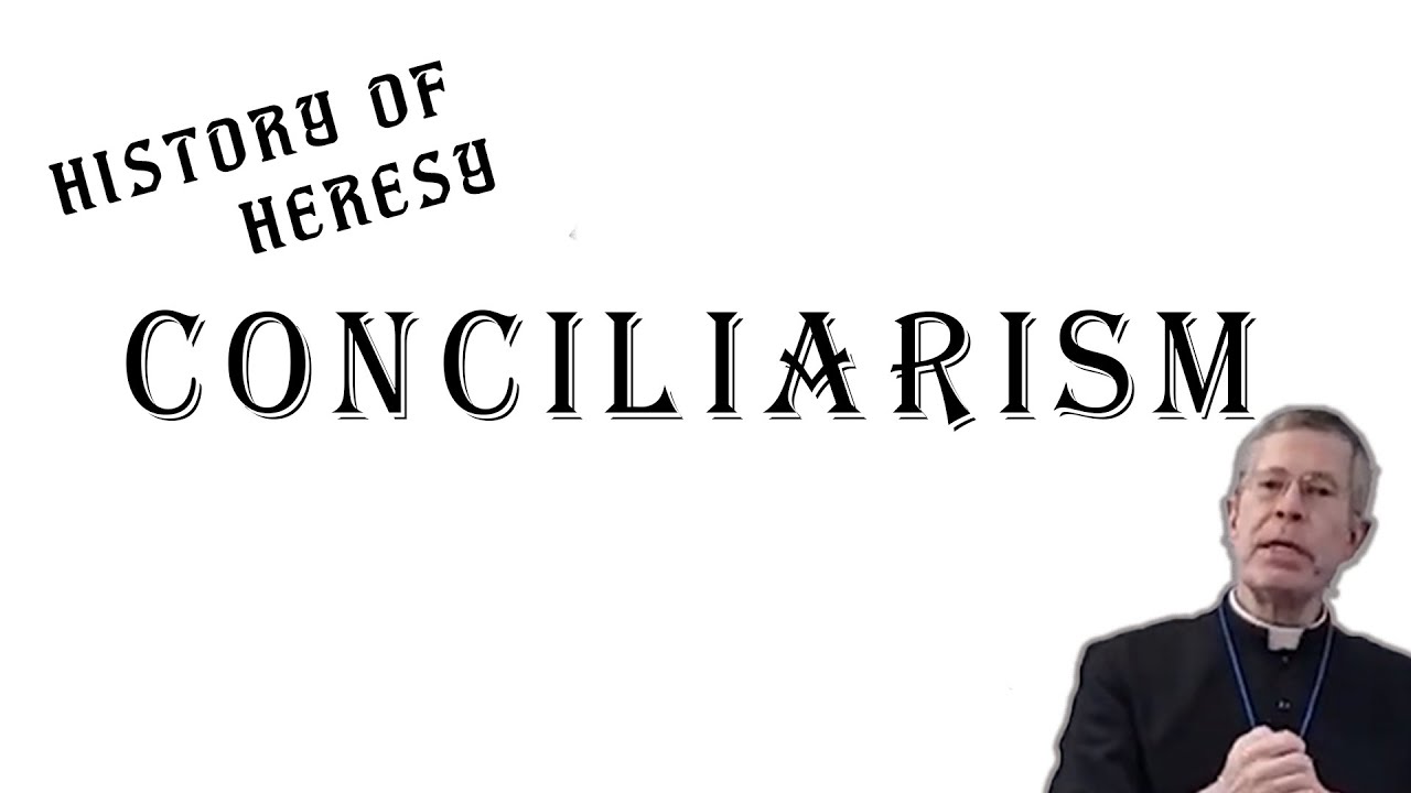 History of Heresy: Conciliarism