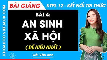 Giáo dục KTPL 12 Bài 4: An sinh xã hội | Kết nối tri thức (DỄ HIỂU NHẤT)