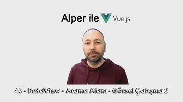 Alper ile Vue.js - B046 - DataView - Arama Alanı - Görsel Çalışma 2 #AlperİleVueJs