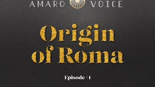 Episode #1 | Origin of Roma | Amaro Voice Podcast