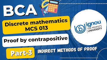IGNOU BCA discrete mathematics MCS 013 (Part-3)| Indirect method of proof  | Proof by contradiction