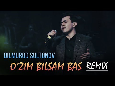 Dilmurod Sultonov - O'zim bilsam bas (remix) (concert version 2019)