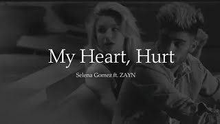 MY HEART, HURTS | Selena Gomez ft. ZAYN