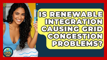 Is Renewable Integration Causing Grid Congestion Problems? - Your Utilities Hub