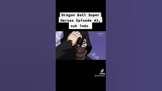 Dragon Ball Super Heroes Episode 43, sub indo