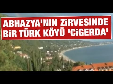 Abhazya'nın zirvesinde bir Türk köyü 'Cigerda'