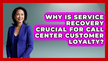 Why Is Service Recovery Crucial For Call Center Customer Loyalty? - Call Center Pro Strategies