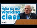 Our government should fight for the working class.