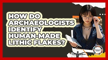 How Do Archaeologists Identify Human-made Lithic Flakes? - Anthropology Insights