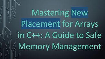 Mastering New Placement for Arrays in C++: A Guide to Safe Memory Management