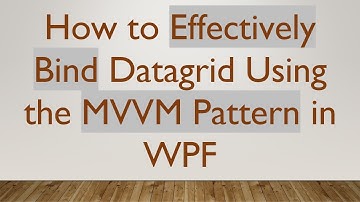 How to Effectively Bind Datagrid Using the MVVM Pattern in WPF