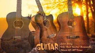 GUITAR MUSIC RELAXING - The World&#39;s Best Relaxing Romantic Guitar Music | Acoustic Guitar Music