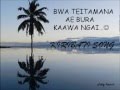 KIRIBATI SONG Tei Tamana Ae Bura Kaawa Ngai KIRIBATI SONG Tei Tamana Ae Bura Kaawa Ngai