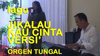 JIKALAU KAU CINTA VERS ORGEN TUNGGAL