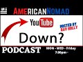 American Nomad - Why was YouTube Down