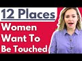 12 Places Women Want To Be Touched - Where & How To Touch A Woman (MOST MEN MISS THIS)
