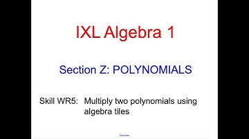 IXL Z.7 Algebra 1 Multiply polynomials using algebra tiles (WR5)