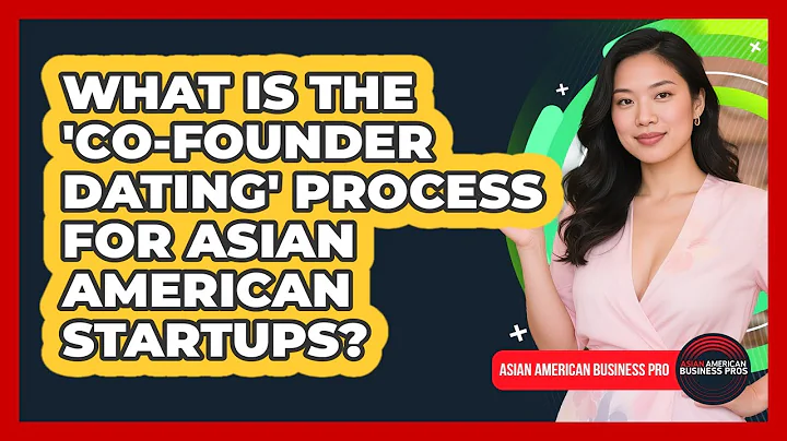 What Is The 'co-founder Dating' Process For Asian American Startups? - Asian American Business Pros