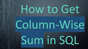 How to Get Column-Wise Sum in SQL