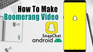 How To Make Boomerang Video On Snapchat Android