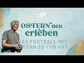 OSTERN NEU ERLEBEN | WAS FOOTBALL MIT OSTERN ZU TUN HAT | HENNING KROCKOW