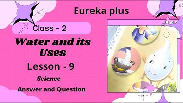 Water and its Uses/ Class - 2 / Lesson - 9 / Answer and Question