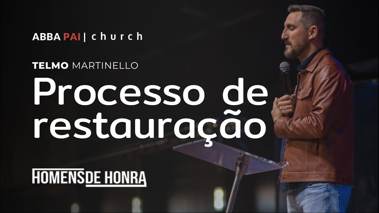 Processo de Restauração - Telmo Martinello | ABBA PAI CHURCH