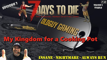 7 Days to Die A17 Stable | Insane-Nightmare Speed-Always Run | E3 | My Kingdom for a Cooking Pot!