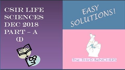 CSIR LifeScience Dec 2018 - PART A Solutions - I | The THirD BeNCHERS