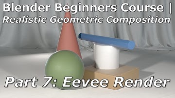 Blender Beginners Course | Part 7: Eevee Rendering | Realistic Geometric Composition