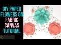 DIY Paper Flowers on Fabric Canvas Tutorial