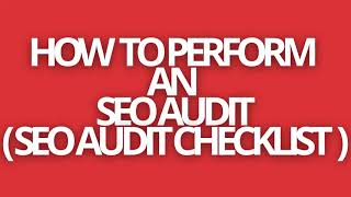 CONTENT SEO: HOW TO PERFORM AN SEO AUDIT | SEO AUDIT CHECKLIST