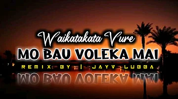 MO BAU VOLEKA MAI - WAIKATAKATA VURE - JAYV_LUBBA RMX - 21!!!