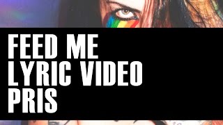 Feed Me (Lyric Video) - PRIS