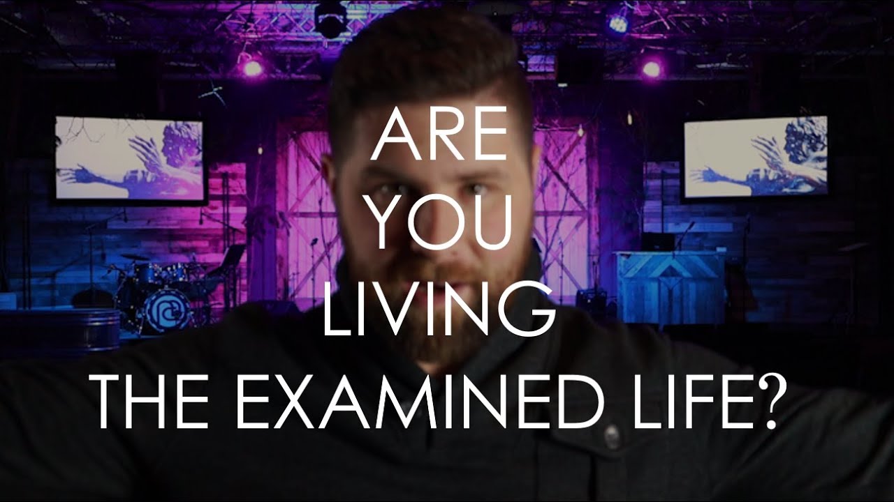 The Examined Life >> Are You Living The Examined Life The Examined Life >> Are You Living The Examined Life