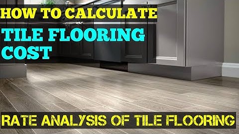 Tile Flooring Cost - Rate Analysis of Tile Flooring (Vitrified, Ceramic, Glazed, Anti-skid Tiles)