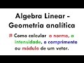 Calcular Norma/Módulo/Comprimento de um Vetor - Álgebra Linear/Geometria analítica (aula 10)