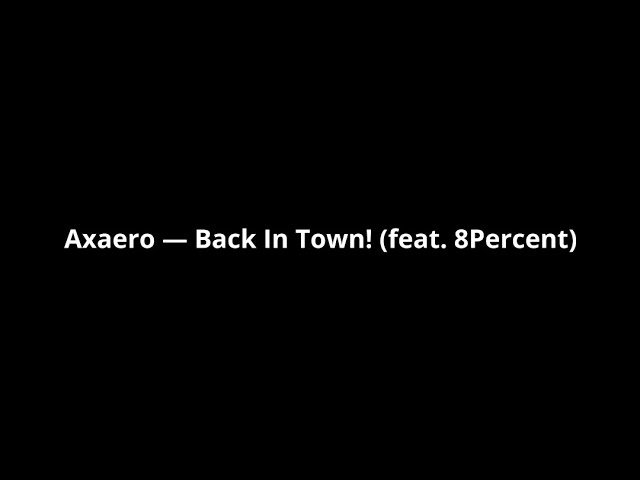 Axaero — Back In Town! (feat. 8Percent) lyrics video [AMV] class=