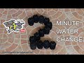 2 MINUTE WATER CHANGE